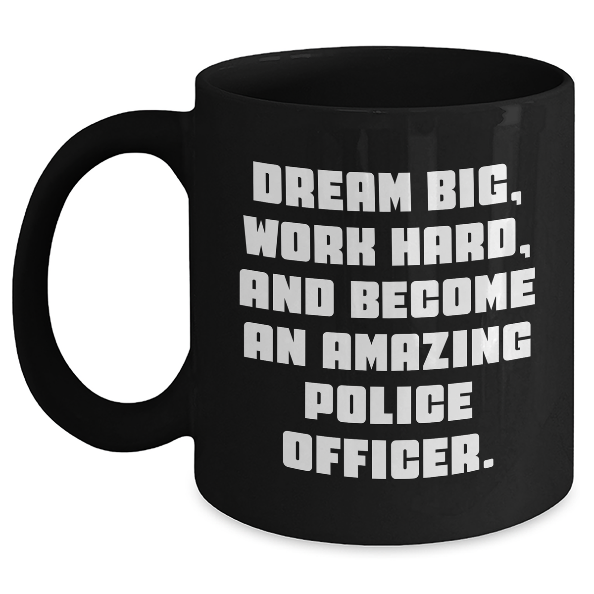 Gifts from Friends for Amazing Police Officers - Dream Big Work Hard Black Coffee Mug, Perfect Mother's Day Unique Gifts - Main