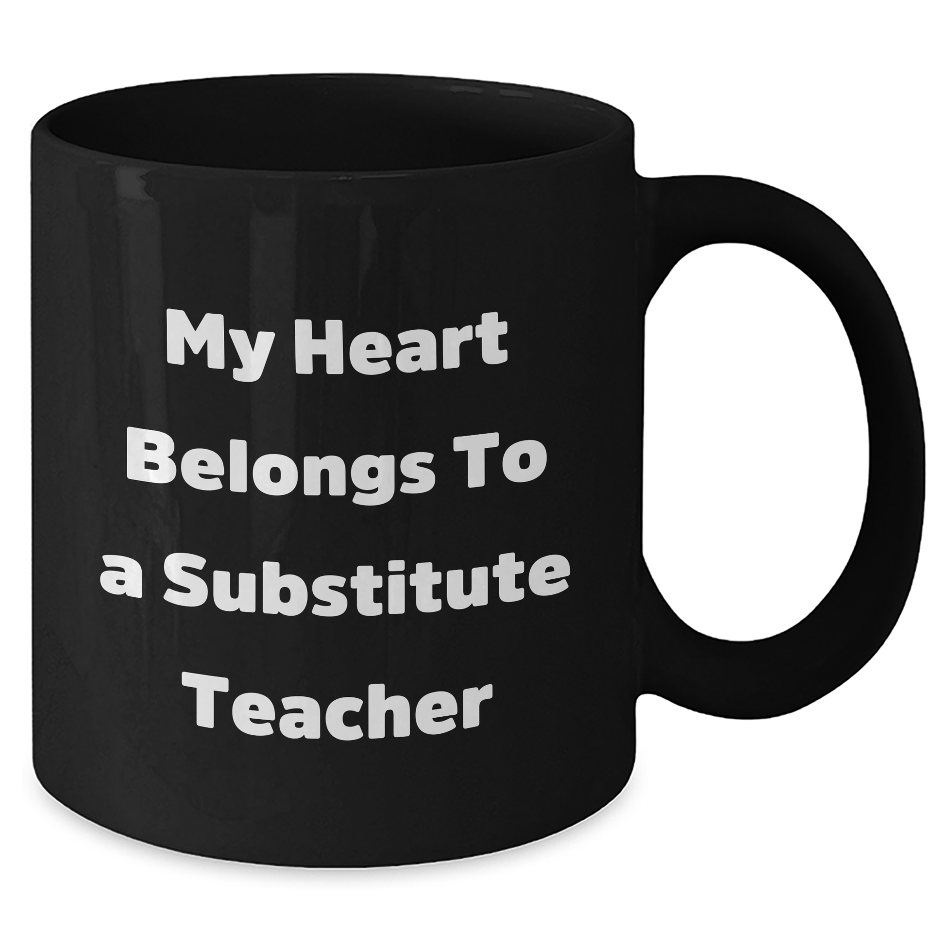 Funny Quote Mug, Gifts from Men, Women, Friends, Coworkers, Family for Substitute Teachers on Father's Day - 'My Heart Belongs To A Substitute Teacher' - Black Coffee Mug 11oz or 15oz - Additional