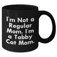 Load image into Gallery viewer, Funny Tabby Cat Mom Gifts from Friends for Mother's Day, Black Coffee Mug with I'm Not A Regular Mom. I'm A Tabby Cat Mom. Quote, 11oz or 15oz Capacity - Additional
