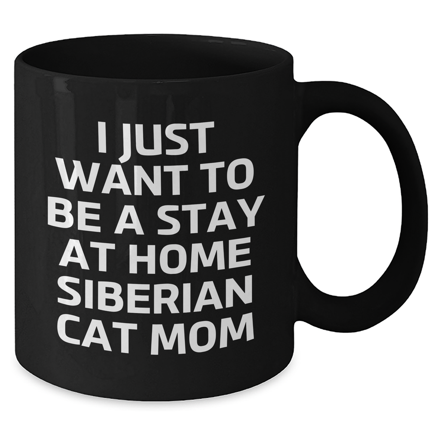 Siberian Cat Mom Gift, I Just Want To Be A Stay At Home Siberian Cat Mom, Black Coffee Mug for Men, Funny Quote, Father's Day Unique Gifts from Family to Dad - Additional