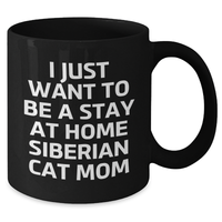 Load image into Gallery viewer, Siberian Cat Mom Gift, I Just Want To Be A Stay At Home Siberian Cat Mom, Black Coffee Mug for Men, Funny Quote, Father&#39;s Day Unique Gifts from Family to Dad - Additional
