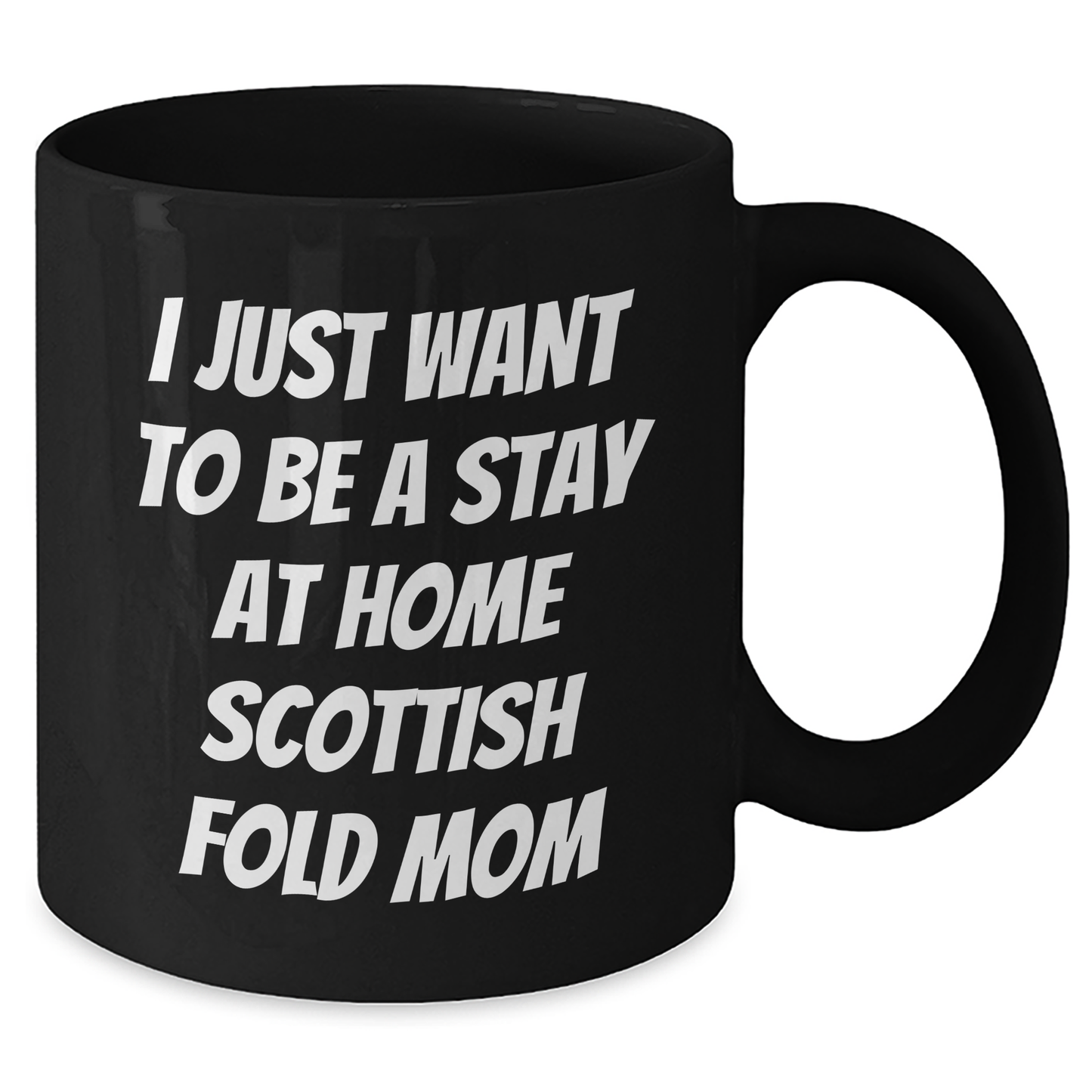 Funny Scottish Fold Cat Mom Gifts from Dad to Him - I Just Want To Be A Stay At Home Scottish Fold Mom Black Coffee Mug for Father's Day - Additional
