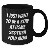 Load image into Gallery viewer, Funny Scottish Fold Cat Mom Gifts from Dad to Him - I Just Want To Be A Stay At Home Scottish Fold Mom Black Coffee Mug for Father&#39;s Day - Additional
