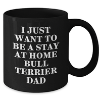 Load image into Gallery viewer, Funny Bull Terrier Dad Gifts, I Just Want To Be A Stay At Home Bull Terrier Dad Black Coffee Mug for Fathers Day, Gifts from Men to Family, Friends, or Coworkers - Additional
