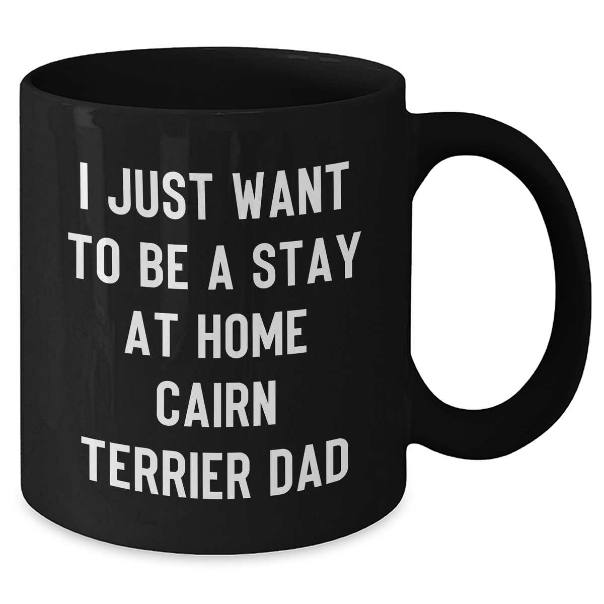 Funny Cairn Terrier Dad Gifts for Him - I Just Want To Be A Stay At Home Cairn Terrier Dad Black Coffee Mug, Perfect for Father's Day from Men - Additional