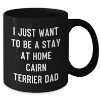 Load image into Gallery viewer, Funny Cairn Terrier Dad Gifts for Him - I Just Want To Be A Stay At Home Cairn Terrier Dad Black Coffee Mug, Perfect for Father&#39;s Day from Men - Additional
