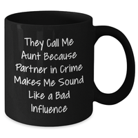 Load image into Gallery viewer, Funny Aunt Black Coffee Mugs Gifts from Men to Aunt, Perfect for Father&#39;s Day - &#39;They Call Me Aunt Because Partner In Crime Makes Me Sound Like A Bad Influence&#39; - Additional

