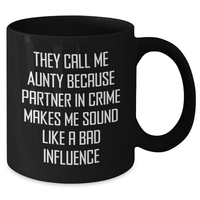 Load image into Gallery viewer, Funny Aunty Gifts from Men to Aunty on Father&#39;s Day, They Call Me Aunty Because Partner In Crime Makes Me Sound Like A Bad Influence Black Coffee Mug, Unique Gifts for Aunty - Additional
