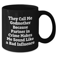 Load image into Gallery viewer, Funny Godmother Gifts, Black Coffee Mug, &#39;They Call Me Godmother Because Partner In Crime Makes Me Sound Like A Bad Influence&#39; for Men, Godmothers, and Friends - Gifts from Family, Coworkers - Additional
