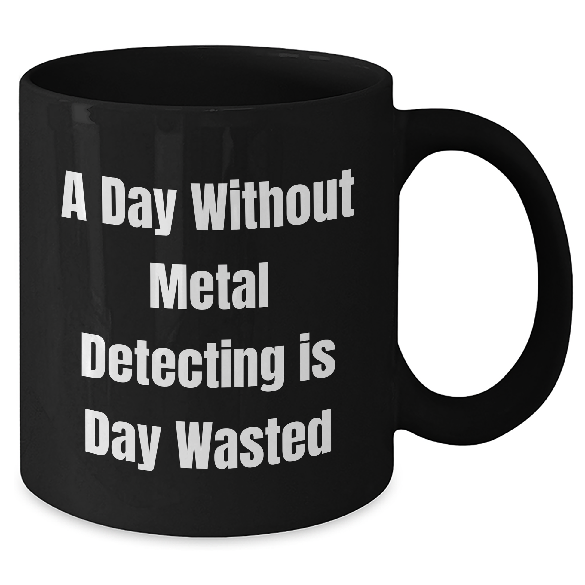 Metal Detecting Gifts, A Day Without Metal Detecting Is Day Wasted, Funny Quote Black Coffee Mug for Men, Unique Father's Day Presents from Family - Additional