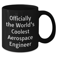 Load image into Gallery viewer, Funny Aerospace Engineer Gifts from Men for Mother&#39;s Day Unique Black Coffee Mugs Officially The World&#39;s Coolest - Additional

