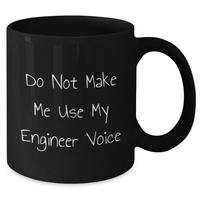 Load image into Gallery viewer, Engineer Gifts: Funny Black Coffee Mug for Mom - &#39;Do Not Make Me Use My Engineer Voice&#39; - Unique Mother&#39;s Day Unique Gift from Friends or Family - Additional
