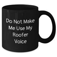 Load image into Gallery viewer, Gifts from Friends for Roofer&#39;s Father&#39;s Day, &#39;Do Not Make Me Use My Roofer Voice&#39; Funny Black Coffee Mug, 11oz or 15oz Ceramic Microwave and Dishwasher Safe - Additional
