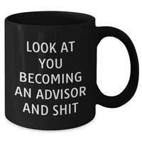 Load image into Gallery viewer, Funny Advisor Gifts for Dad - &#39;Look At You Becoming An Advisor And Shit&#39; Black Coffee Mug, Gifts from Friends, Unique Father&#39;s Day Unique Gifts for Men - Additional
