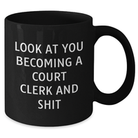 Load image into Gallery viewer, Funny Court Clerk Gifts from Men to Court Clerks - Black Coffee Mug for Dad&#39;s Birthday - &#39;Look At You Becoming A Court Clerk And Shit&#39; - Additional
