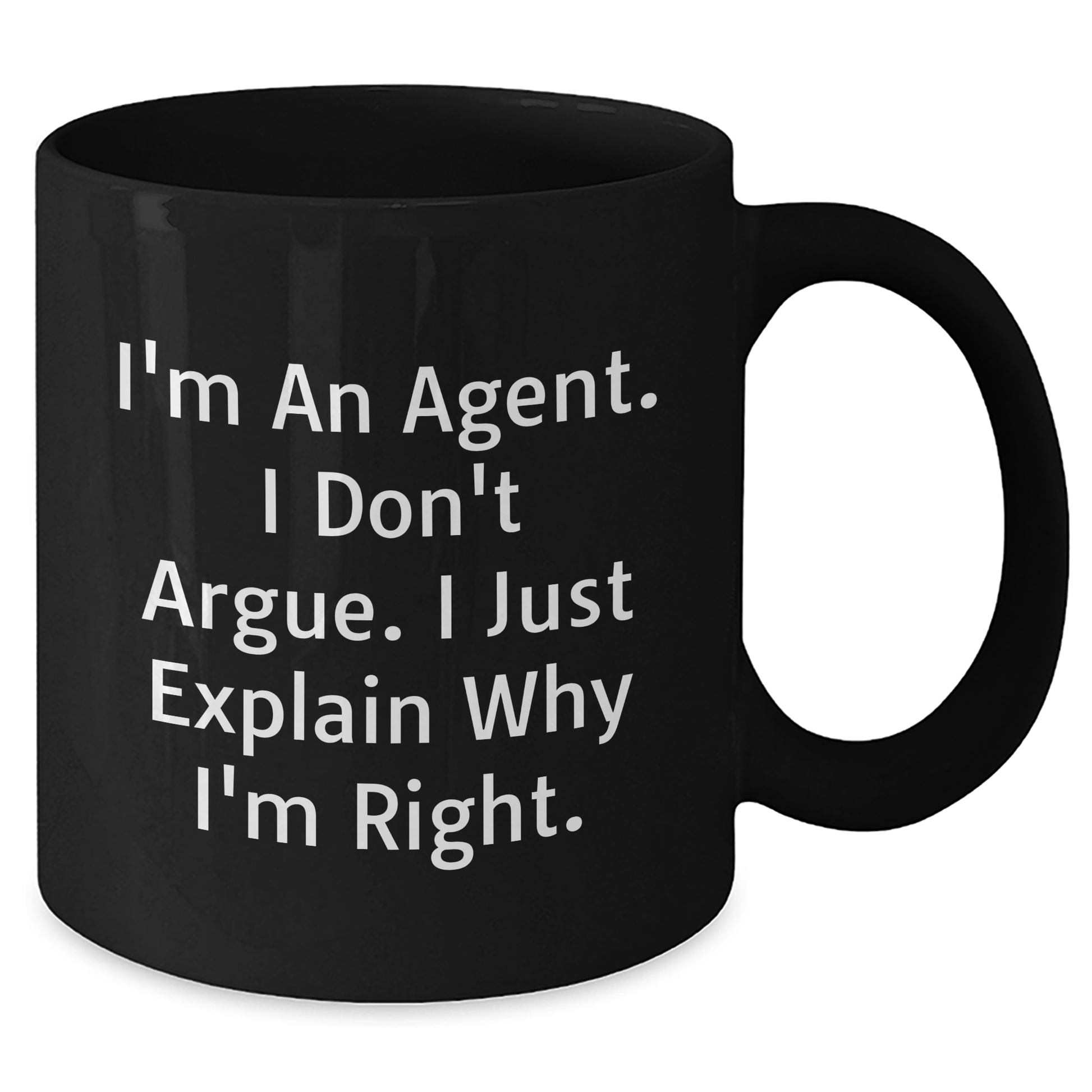 Agent Gifts from Friends - Funny Black Coffee Mug for Graduation - 'I'm An Agent. I Don't Argue. I Just Explain Why I'm Right.' - Unique Gifts for Agent - Additional