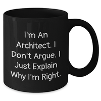 Load image into Gallery viewer, Funny Architect Gifts for Father&#39;s Day - &#39;I&#39;m An Architect. I Don&#39;t Argue. I Just Explain Why I&#39;m Right.&#39; Black Coffee Mug for Men from Family - Additional
