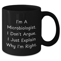 Load image into Gallery viewer, Funny Microbiologist Gifts for Men - &#39;I&#39;m A Microbiologist. I Don&#39;t Argue. I Just Explain Why I&#39;m Right.&#39; Black Coffee Mug, Perfect for Father&#39;s Day - Additional
