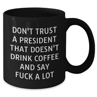 Load image into Gallery viewer, Funny President Gifts, Black Coffee Mug for Men, Don&#39;t Trust A President That Doesn&#39;t Drink Coffee And Say &#39;F--k A Lot&#39; Gifts from Friends, Gifts for President on Father&#39;s Day - Additional
