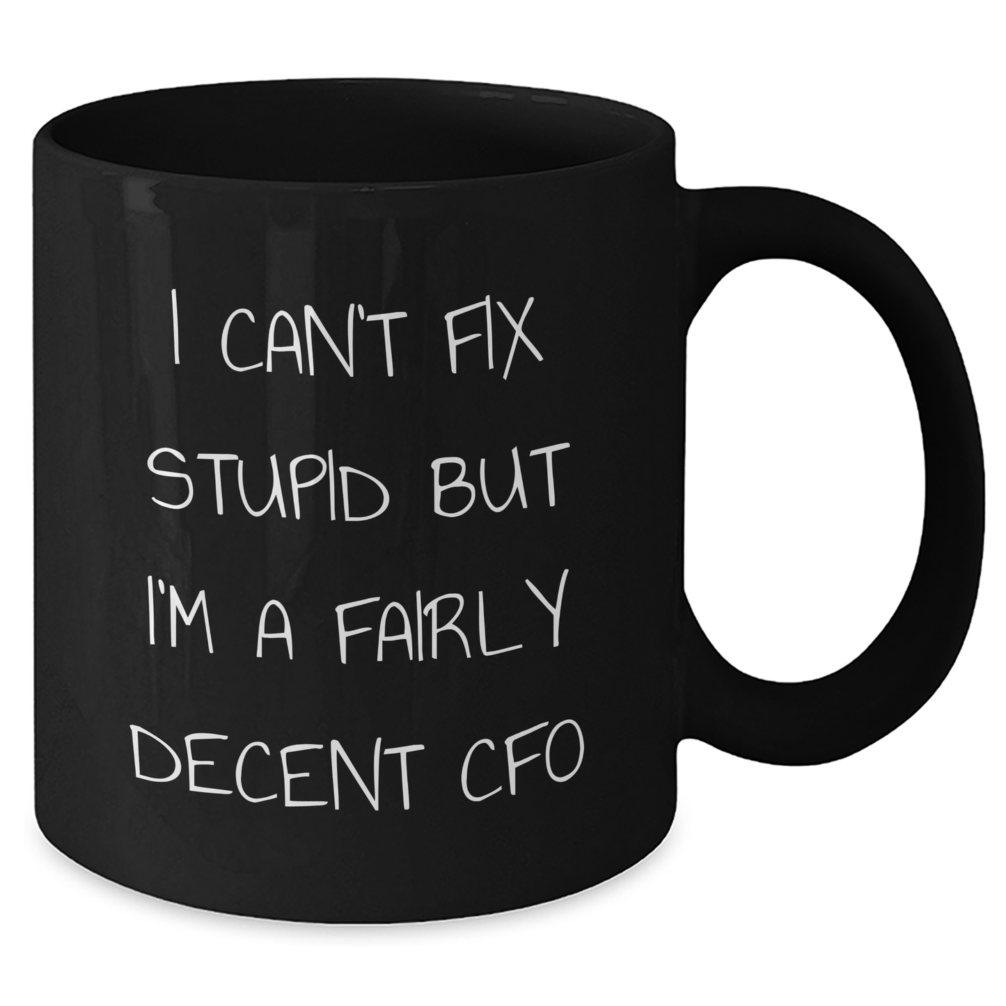 CFO Humor Gifts from Friends and Family, I Can't Fix Stupid But I'm A Fairly Decent CFO Funny Black Coffee Mug for Father's Day - Additional