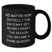 Load image into Gallery viewer, Inspirational Game Warden Gifts from Dad - No Matter How Difficult, Never Forget - Black Coffee Mug for Father&#39;s Day - Additional
