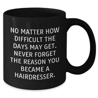 Load image into Gallery viewer, Funny Hairdresser Gifts for Mom - 'No Matter How Difficult...' Black Coffee Mug, Gifts from Family, Gifts for Hairdresser, Unique Mother's Day Unique Gifts - Additional
