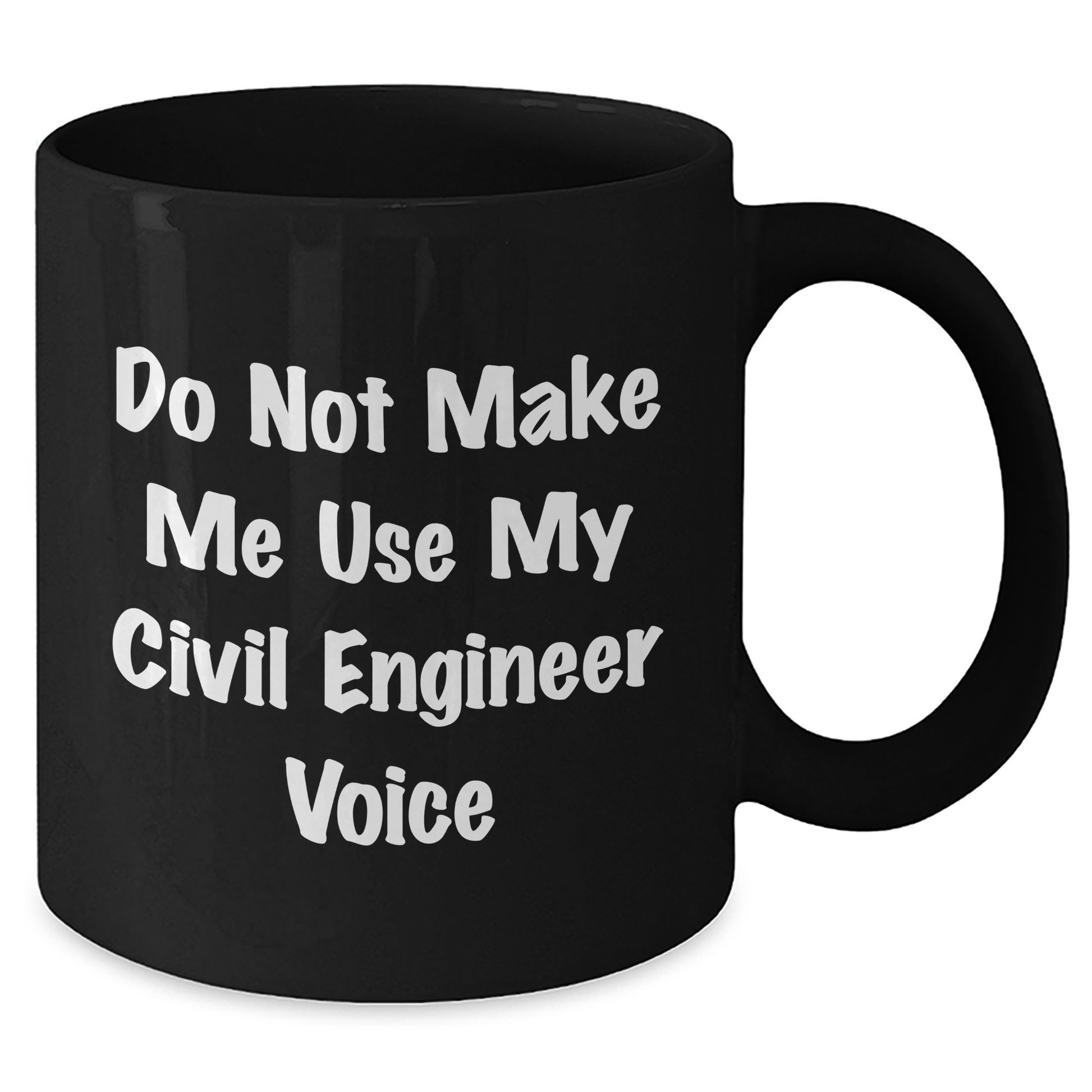 Civil Engineer Humor Gifts from Mom, Father, or Friends - Do Not Make Me Use My Civil Engineer Voice Black Coffee Mug for Mother's Day - Additional