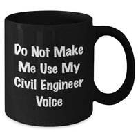 Load image into Gallery viewer, Civil Engineer Humor Gifts from Mom, Father, or Friends - Do Not Make Me Use My Civil Engineer Voice Black Coffee Mug for Mother&#39;s Day - Additional
