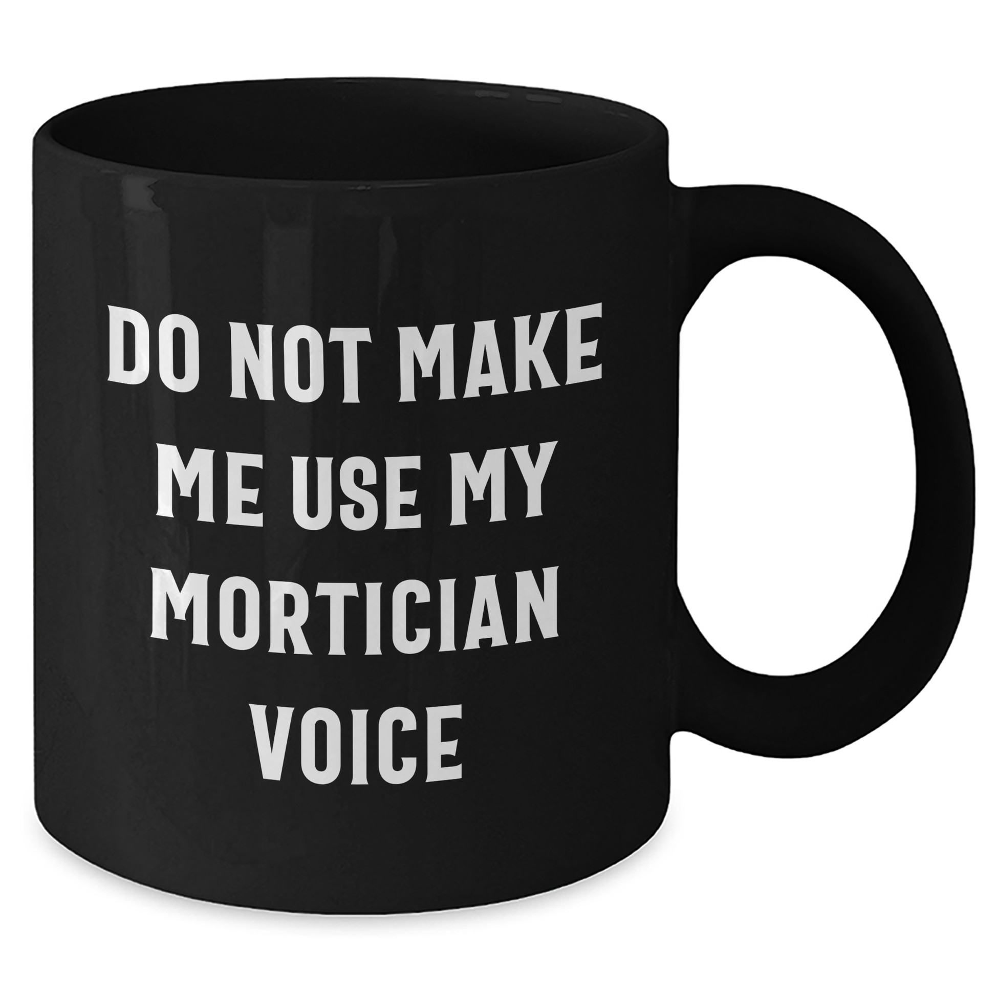 Mortician Gifts from Friends, Funny Do Not Make Me Use My Mortician Voice Black Coffee Mug for Mortician, Unique Mother's Day Unique Gifts for Women - Additional
