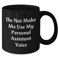 Load image into Gallery viewer, Funny Personal Assistant Gifts, Do Not Make Me Use My Personal Assistant Voice, Black Coffee Mug for Mother&#39;s Day from Friends, Family, Coworkers, Gifts for Her, Unique - Additional

