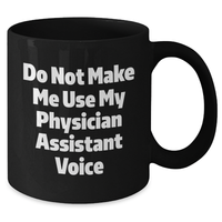 Load image into Gallery viewer, Funny Physician Assistant Gifts from Friends, Unique Black Coffee Mugs for Mother's Day, 'Do Not Make Me Use My Physician Assistant Voice' Quote - Additional
