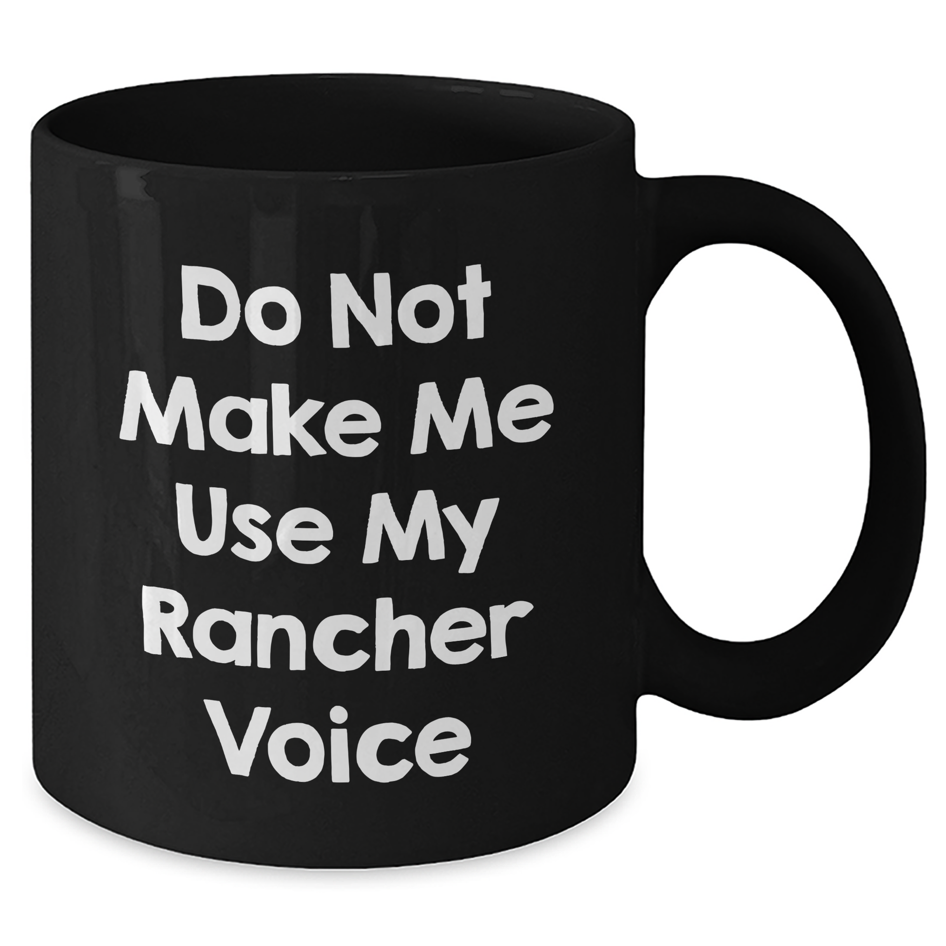 Rancher Humor Gifts from Men to Friends - Do Not Make Me Use My Rancher Voice Black Coffee Mug, Unique Mother's Day Unique Gifts - Additional
