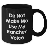 Load image into Gallery viewer, Rancher Humor Gifts from Men to Friends - Do Not Make Me Use My Rancher Voice Black Coffee Mug, Unique Mother&#39;s Day Unique Gifts - Additional
