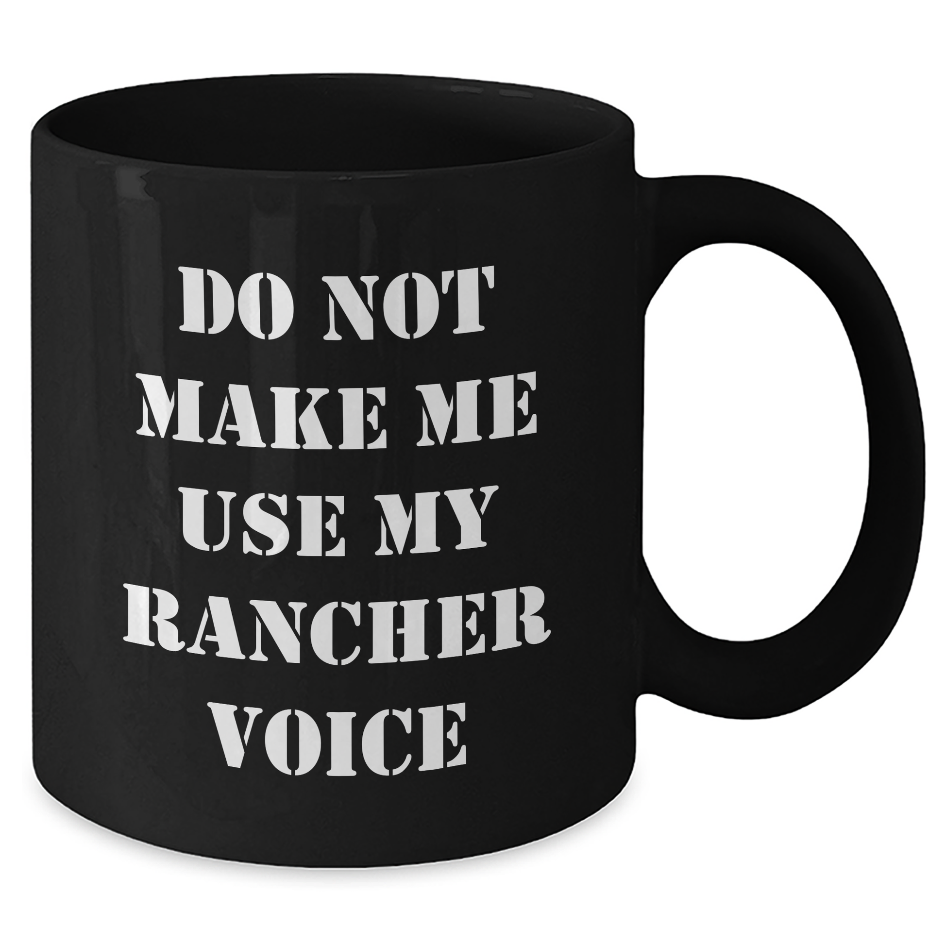 Funny Rancher Gifts from Men - Do Not Make Me Use My Rancher Voice Black Coffee Mug for Mother's Day, Unique Gifts for Rancher Women - Additional