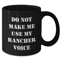 Load image into Gallery viewer, Funny Rancher Gifts from Men - Do Not Make Me Use My Rancher Voice Black Coffee Mug for Mother&#39;s Day, Unique Gifts for Rancher Women - Additional
