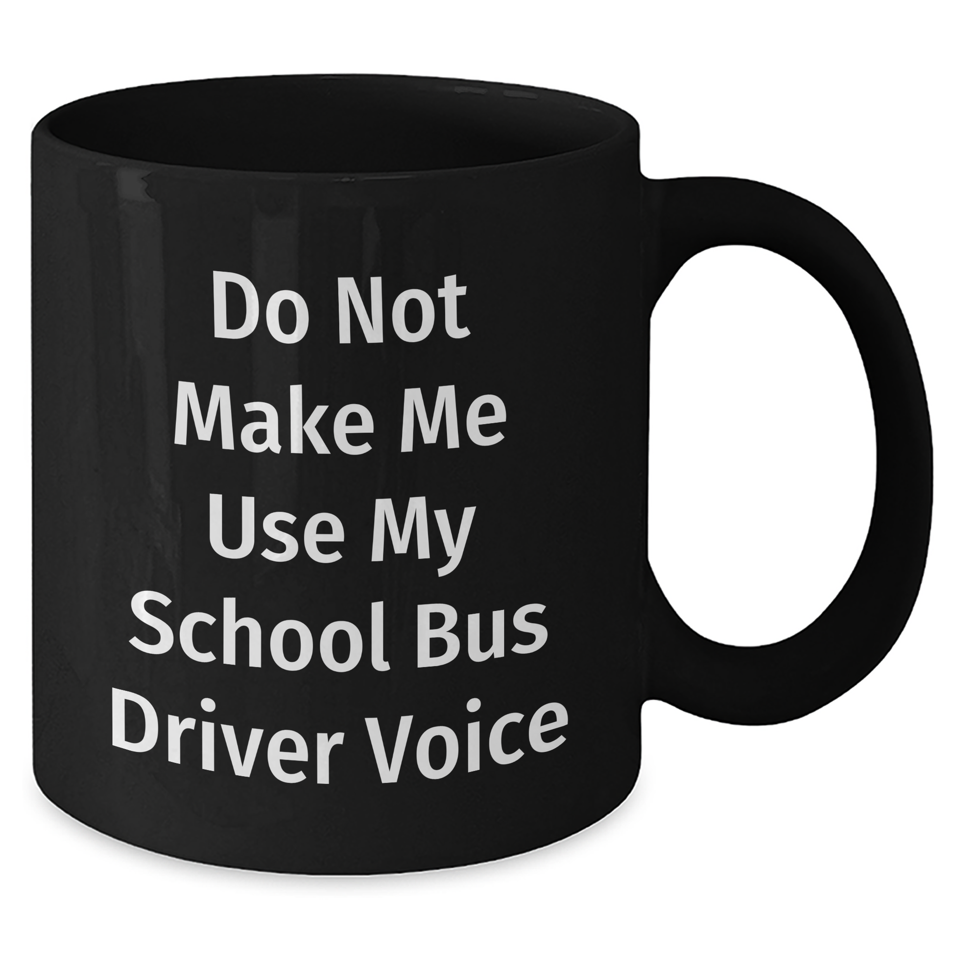 Gifts from Friends, Funny School Bus Driver Quote Black Coffee Mug, Do Not Make Me, Gifts for School Bus Driver Mom's Day Unique - Additional