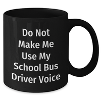 Load image into Gallery viewer, Gifts from Friends, Funny School Bus Driver Quote Black Coffee Mug, Do Not Make Me, Gifts for School Bus Driver Mom's Day Unique - Additional
