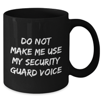 Load image into Gallery viewer, Funny Security Guard Gifts from Friends to Security Guard, Black Coffee Mug for Mother&#39;s Day - &#39;Do Not Make Me Use My Security Guard Voice&#39; - Additional
