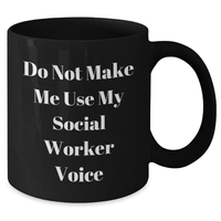 Load image into Gallery viewer, Funny Social Worker Gifts from Friends for Mother's Day - Black Coffee Mug with 'Do Not Make Me Use My Social Worker Voice' Quote - Additional
