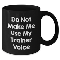 Load image into Gallery viewer, Funny Trainer Quotes Black Coffee Mugs Gifts from Friends for Trainers on Mother&#39;s Day - Additional

