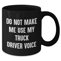 Load image into Gallery viewer, Funny Truck Driver Gifts from Friends for Him, Do Not Make Me Use My Truck Driver Voice Black Coffee Mug, Perfect Graduation Unique Gifts - Additional
