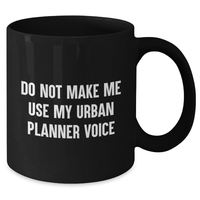 Load image into Gallery viewer, Urban Planner Gift, Funny &#39;Do Not Make Me Use My Urban Planner Voice&#39; Black Coffee Mug for Mom, Gifts from Men, Unique Mother&#39;s Day Unique Gifts for Urban Planner - Additional
