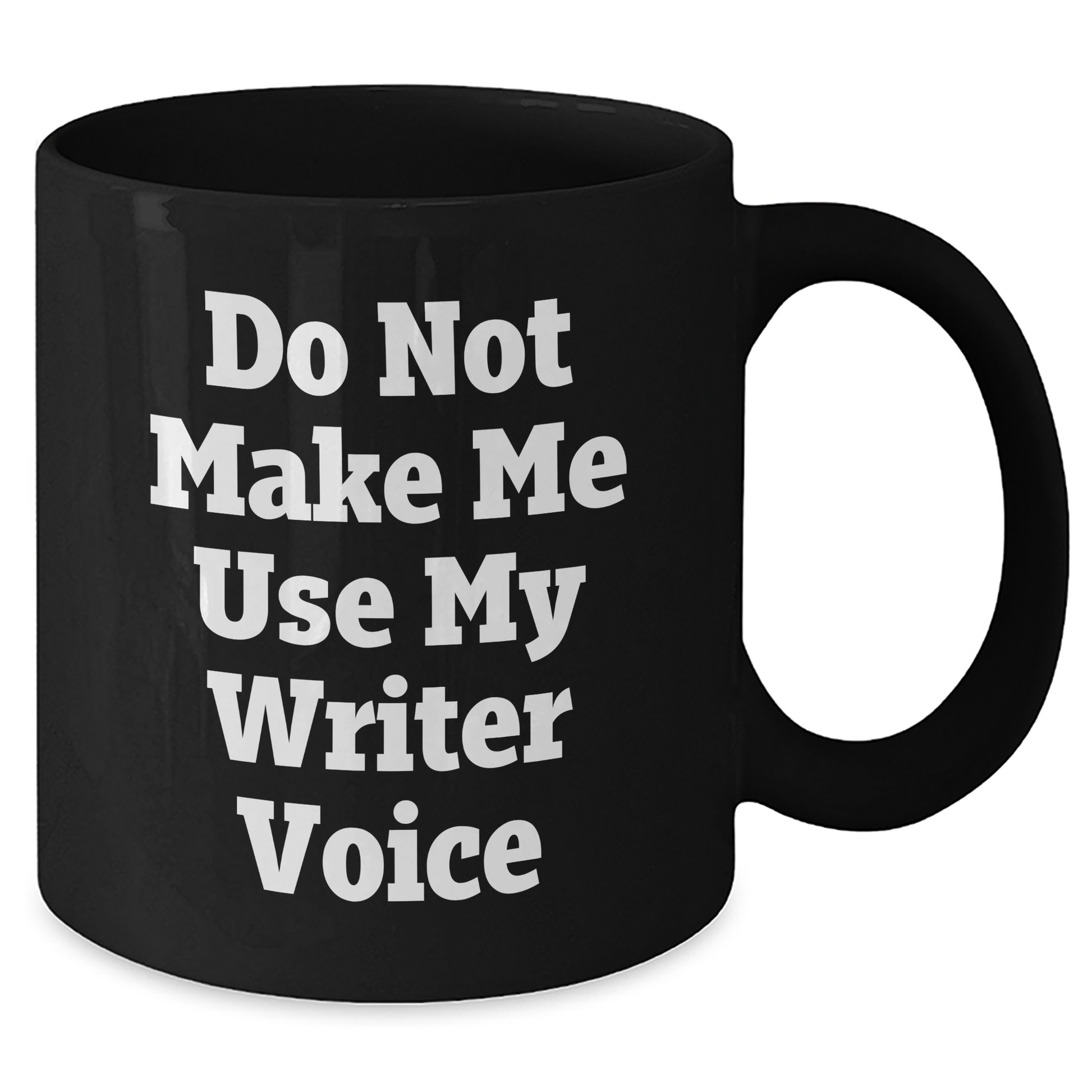 Writer Humor Gifts from Mom - Funny Do Not Make Me Use My Writer Voice Black Coffee Mug, 11oz or 15oz, Microwave and Dishwasher Safe - Additional