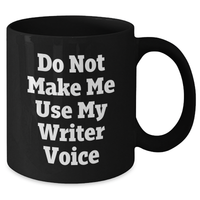 Load image into Gallery viewer, Writer Humor Gifts from Mom - Funny Do Not Make Me Use My Writer Voice Black Coffee Mug, 11oz or 15oz, Microwave and Dishwasher Safe - Additional
