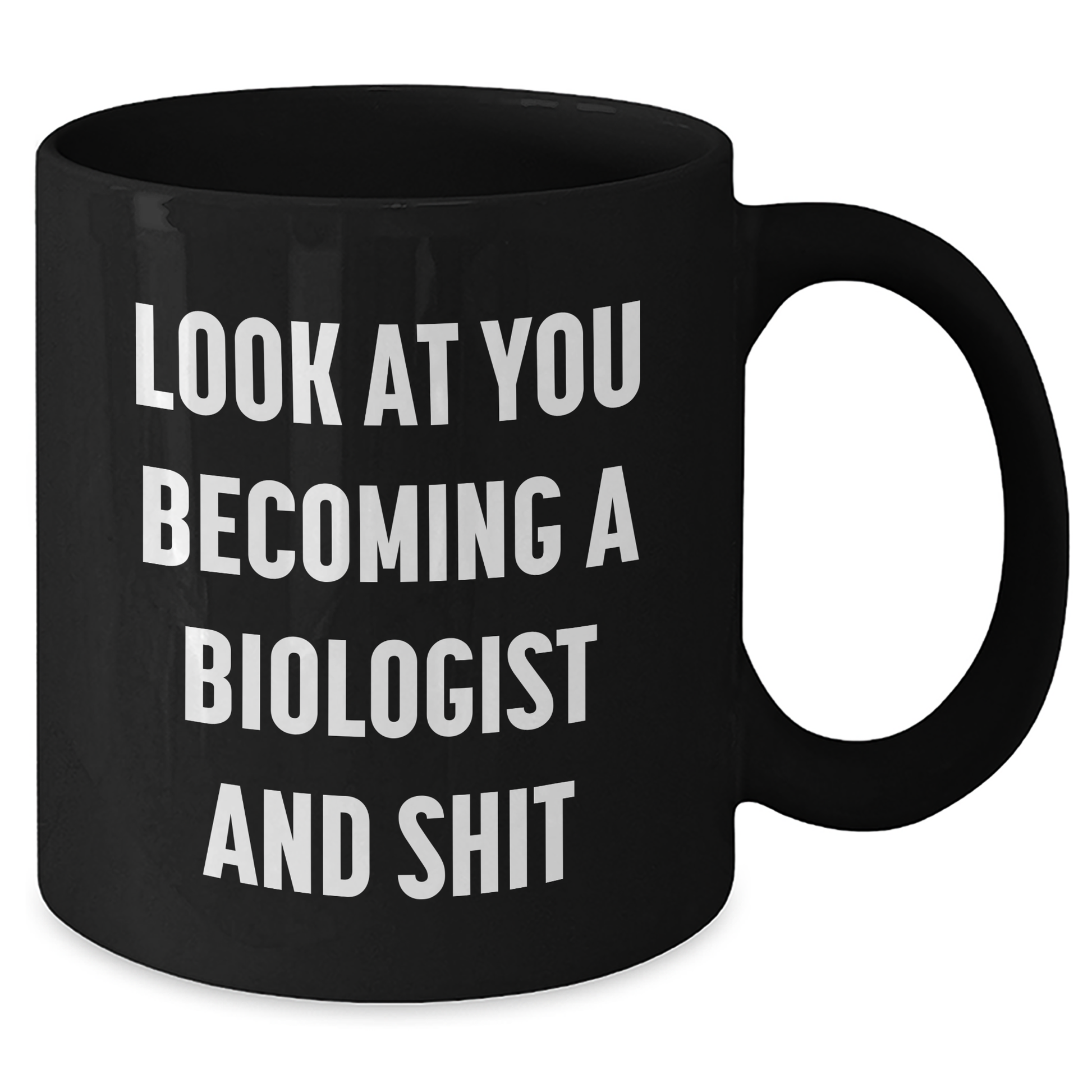 Funny Biologist Gifts for Mom - Black Coffee Mug with 'Look At You Becoming A Biologist And Shit' - Gifts from Men to Biologist Friends and Family - Additional