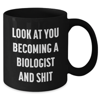 Load image into Gallery viewer, Funny Biologist Gifts for Mom - Black Coffee Mug with &#39;Look At You Becoming A Biologist And Shit&#39; - Gifts from Men to Biologist Friends and Family - Additional
