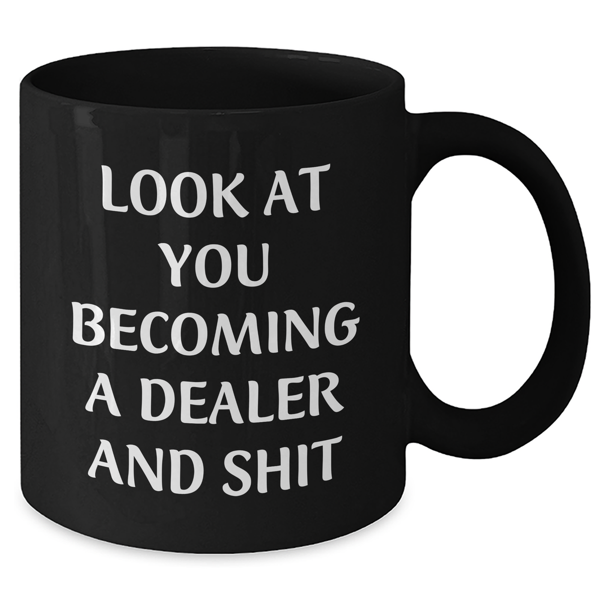 Funny Dealer Gifts: Gift for Dealer from Friends, Inspirational Quote on Black Coffee Mug for Graduation, 11oz or 15oz - Additional