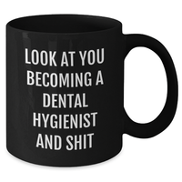 Load image into Gallery viewer, Funny Dental Hygienist Gifts - Black Coffee Mug for Mom on Mother&#39;s Day, &#39;Look At You Becoming A Dental Hygienist And Shit&#39; Quote from Friends, Gifts from Family for Dental Hygienist - Additional
