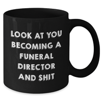 Load image into Gallery viewer, Funny Funeral Director Graduation Gifts from Friends, Gifts for Funeral Director, &#39;Look At You Becoming A Funeral Director And Shit&#39; Black Coffee Mug - Additional
