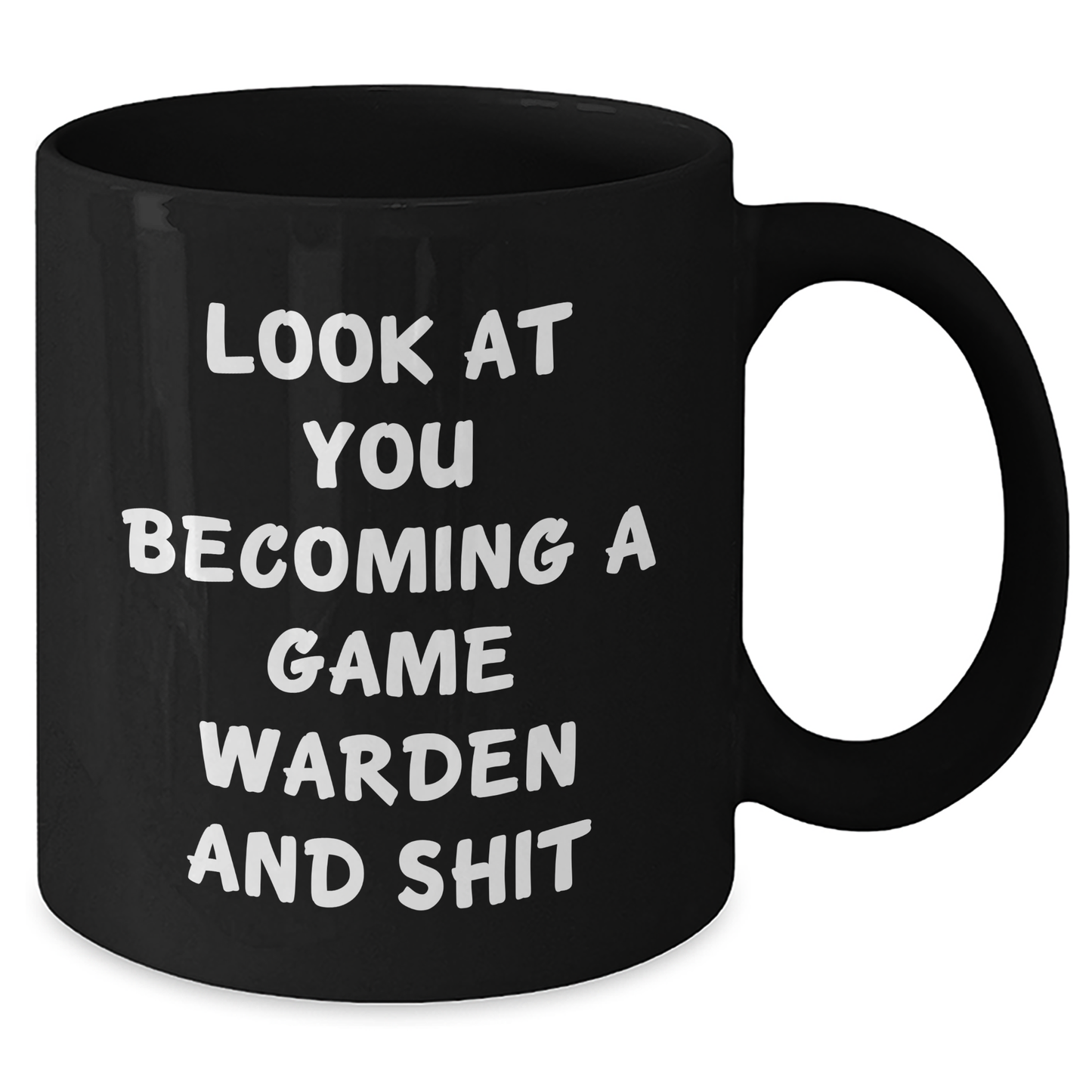 Funny Game Warden Gifts from Men to Game Wardens on Father's Day - Look At You Becoming A Game Warden And Shit Black Coffee Mug, 11oz or 15oz - Additional